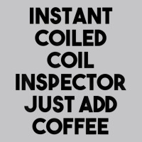 Instant Coiled Coil Inspector Just Add Coffee T Shirt Baby Bodysuit | Artistshot