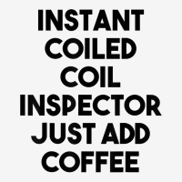 Instant Coiled Coil Inspector Just Add Coffee T Shirt Toddler 3/4 Sleeve Tee | Artistshot