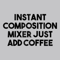 Instant Composition Mixer Just Add Coffee Zip Hoodie Baby Bodysuit | Artistshot