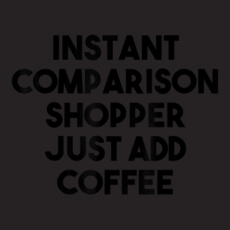 Instant Comparison Shopper Just Add Coffee T Shirt Vintage Cap by belenfinl | Artistshot