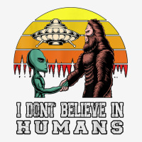 I Dont Believe In Humans Bigfoot Alien Ufo Flying Object T Shirt Classic T-shirt | Artistshot