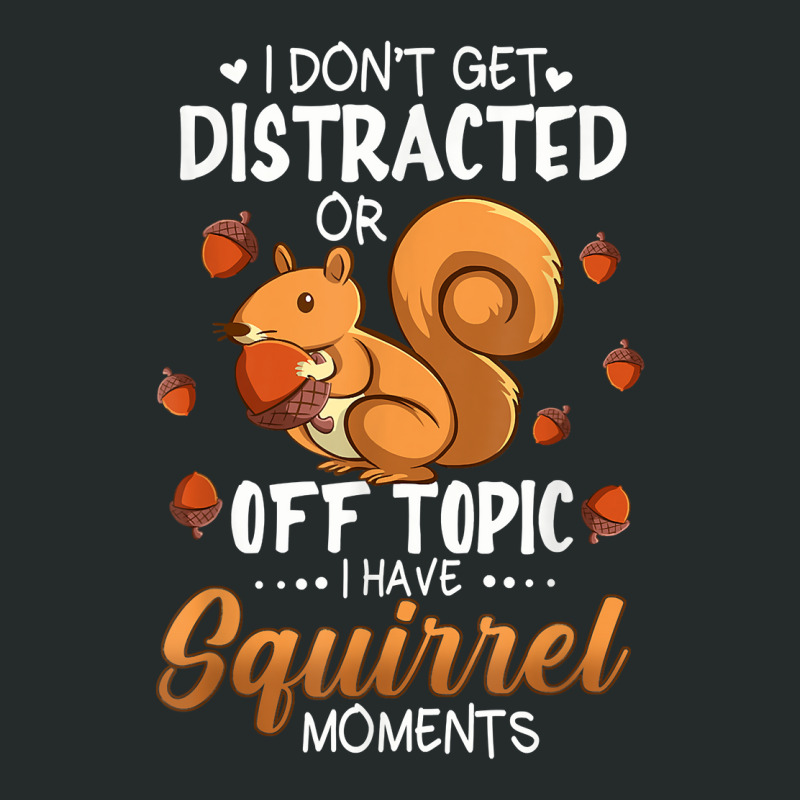 I Dont Get Distracted Off Topic Have Squirrel Moment Funny T Shirt Women's Triblend Scoop T-shirt by ayedencoplon | Artistshot