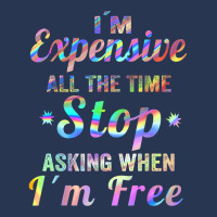 I'm Expensive All The Time Stop Asking When Im Free Apparel T Shirt Men Denim Jacket | Artistshot