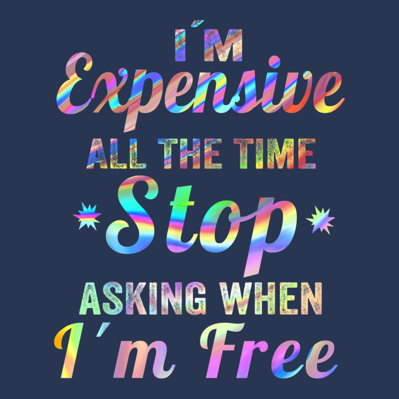 I'm Expensive All The Time Stop Asking When Im Free Apparel T Shirt Men Denim Jacket | Artistshot