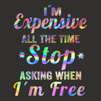 I'm Expensive All The Time Stop Asking When Im Free Apparel T Shirt Champion Hoodie | Artistshot