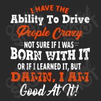 I Have The Ability To Drive People Crazy Not Sure If I Was Born With I Toddler T-shirt | Artistshot