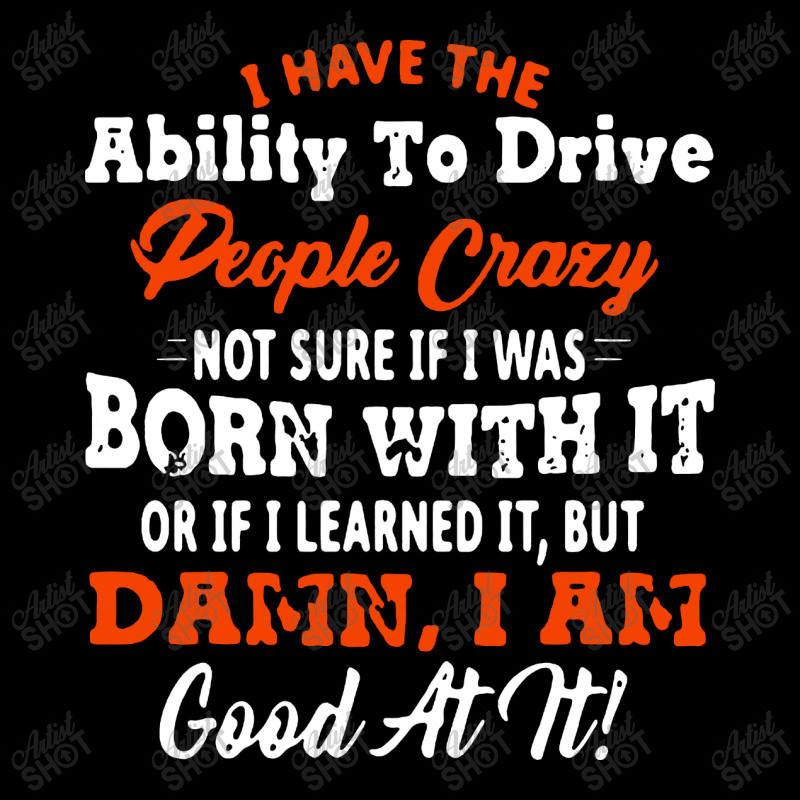 I Have The Ability To Drive People Crazy Not Sure If I Was Born With I Toddler Sweatshirt by Jober | Artistshot