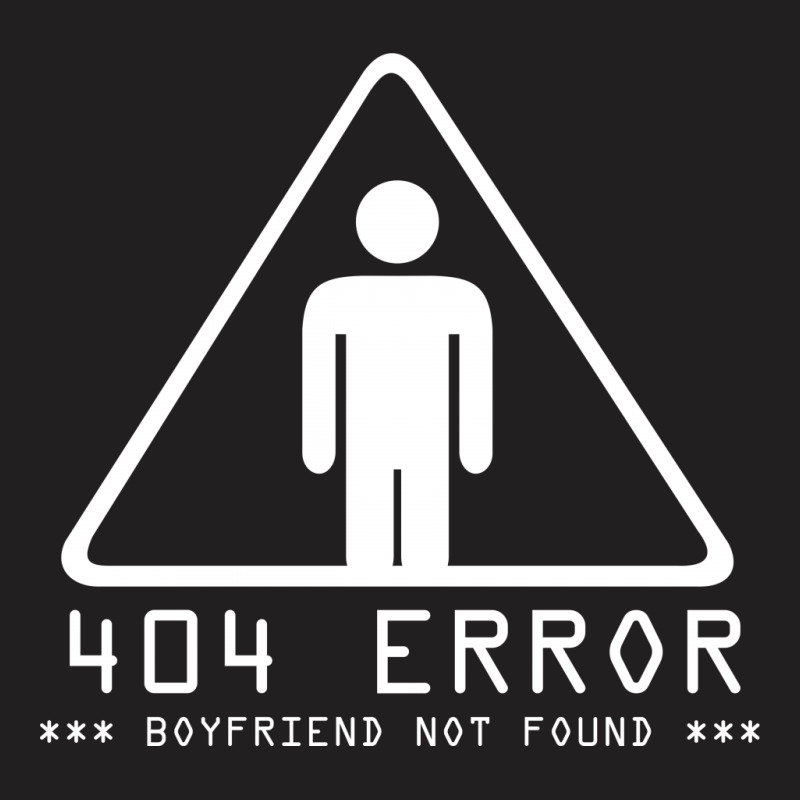 Error 404 Boyfriend Not Found T-shirt | Artistshot
