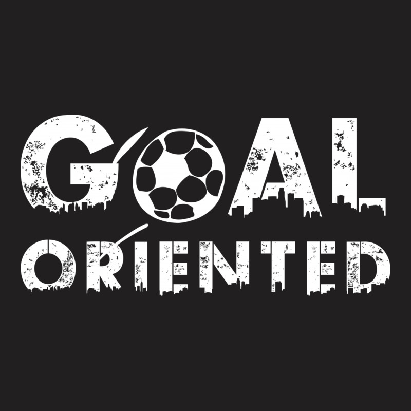 Goal Oriented T-shirt | Artistshot