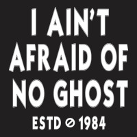 I Ain't Afraid Of No Ghost T-shirt | Artistshot