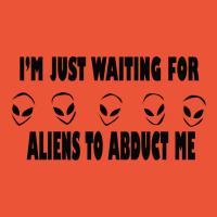 I'm Just Waiting For Aliens To Abduct Me T-shirt | Artistshot