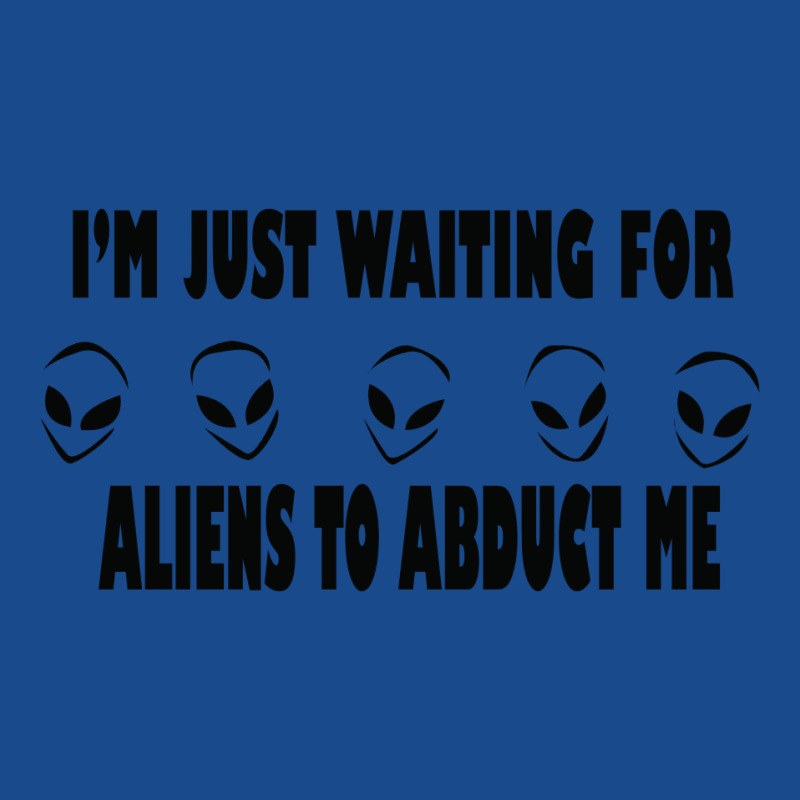 I'm Just Waiting For Aliens To Abduct Me Tank Top | Artistshot