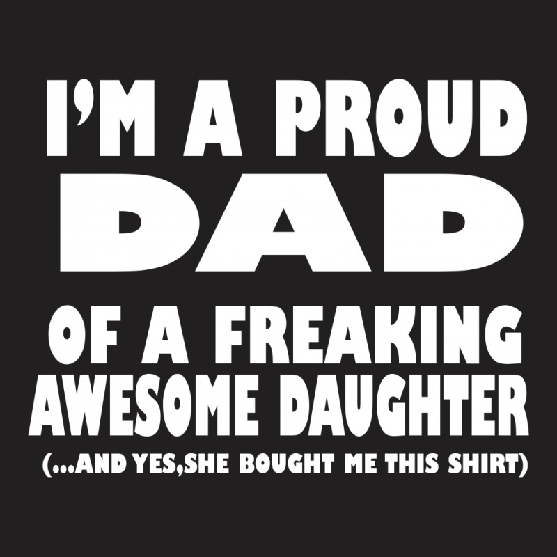 I'm A Proud Dad Of A Freaking Awesome Daughter T-shirt | Artistshot