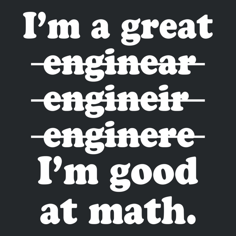 I'm A Great Engineer I'm Good At Math Crewneck Sweatshirt | Artistshot