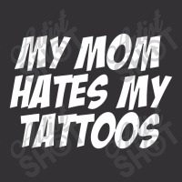 My Mom Hates Tattoo Tattoos Artist Tats Lovers Vintage Short | Artistshot