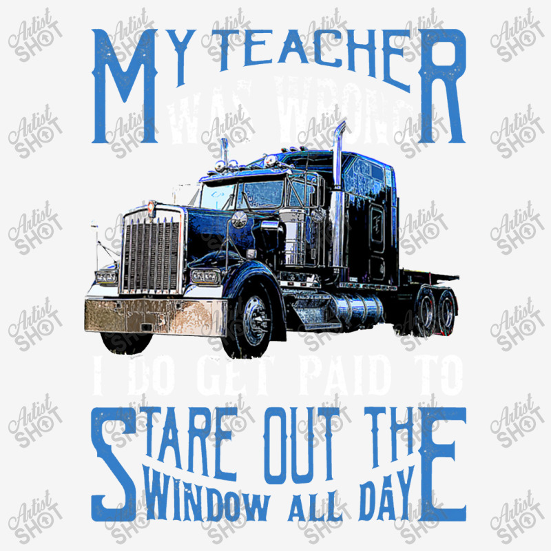 My Teacher Was Wrong Trucker Gift Funny Truck Driver Men 15 Oz Coffee Mug | Artistshot