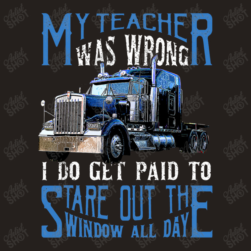 My Teacher Was Wrong Trucker Gift Funny Truck Driver Men Tank Top | Artistshot