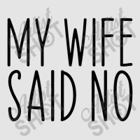 My Wife Said No Husband Engagement Funny Exclusive T-shirt | Artistshot