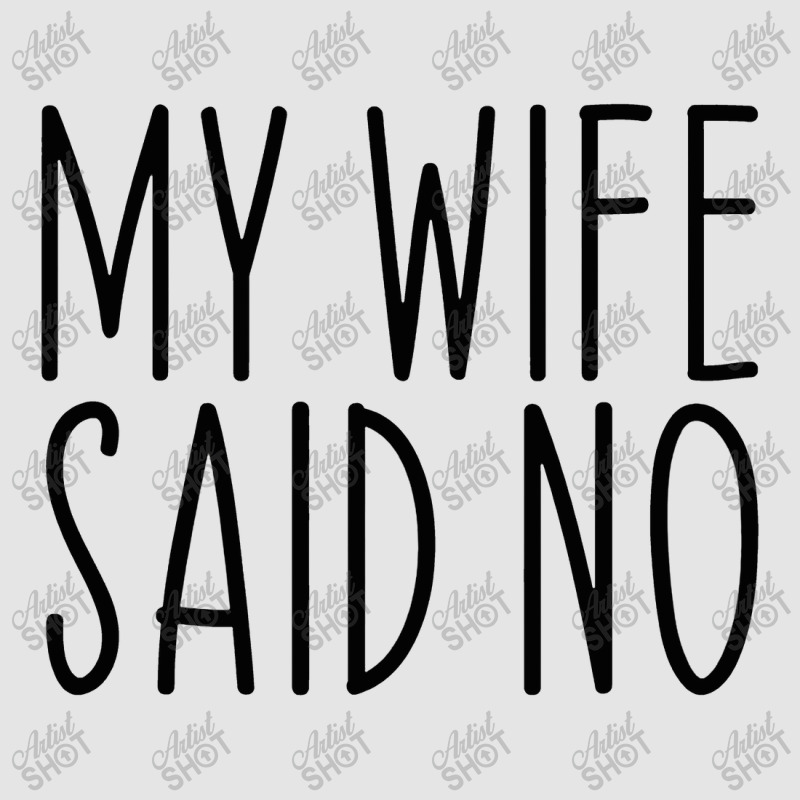 My Wife Said No Husband Engagement Funny Exclusive T-shirt | Artistshot