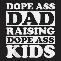 Dope Ass Dad Raising Dope Ass Kids, Black Fathers Day 2022 T Shirt T-shirt | Artistshot