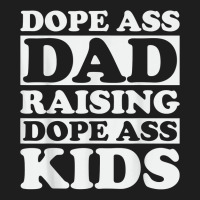 Dope Ass Dad Raising Dope Ass Kids, Black Fathers Day 2022 T Shirt Classic T-shirt | Artistshot