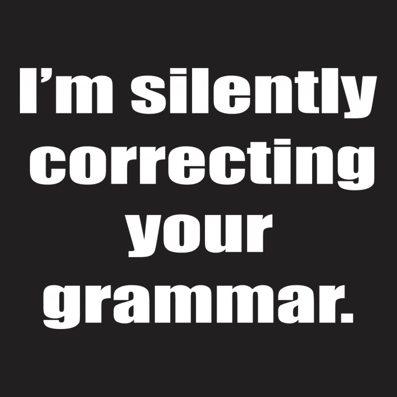 I'm Silently Correcting Your Grammar T-shirt | Artistshot