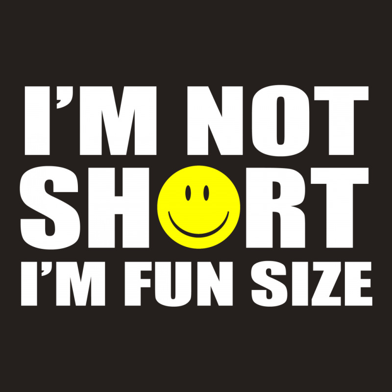 I'm Not Short I'm Fun Size Tank Top | Artistshot