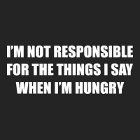I'm Not Responsible For The Things I Say When I'm Hungry 3/4 Sleeve Shirt | Artistshot
