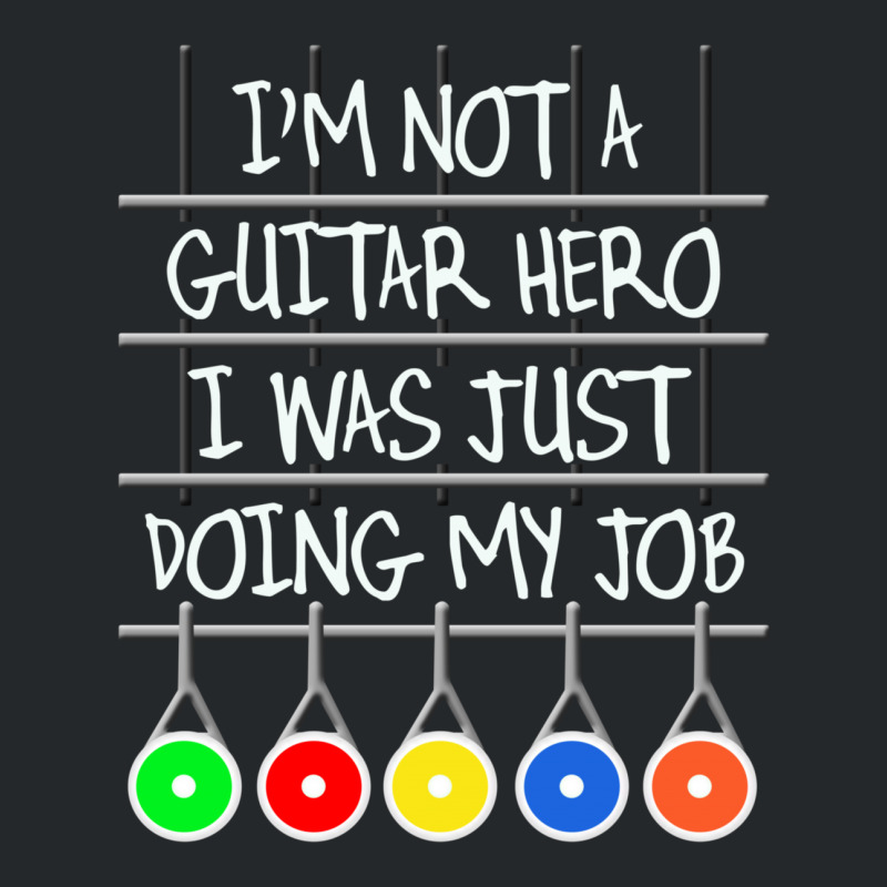 Im Not A Guitar Hero I Was Just Doing My Job Crewneck Sweatshirt | Artistshot