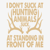 I Don't Suck At Hunting Animals Suck At Standing In Front Pullover Hoo Adjustable Cap | Artistshot