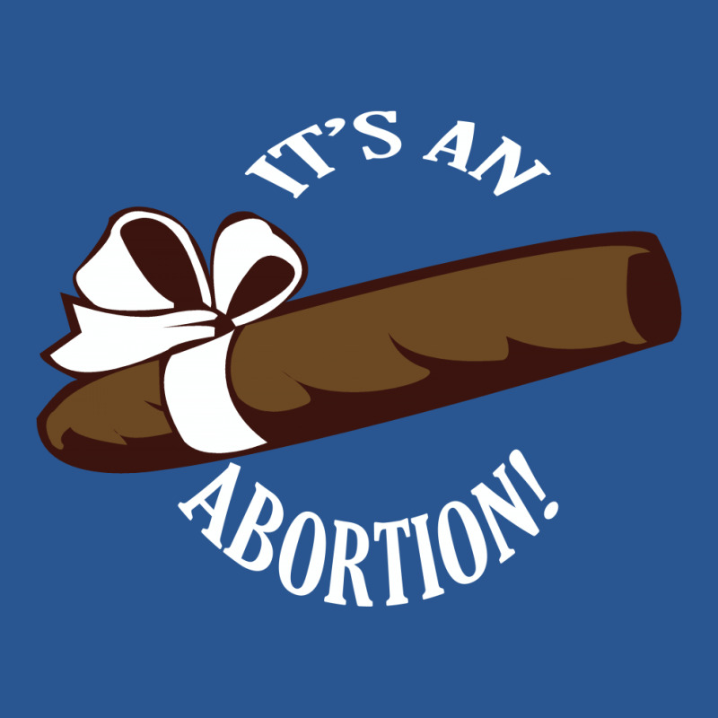 Its An Abortion T-shirt | Artistshot