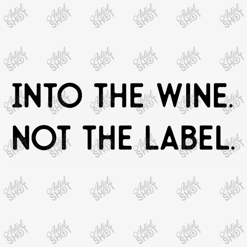 Into The Wine Not The Label Ladies Fitted T-shirt | Artistshot