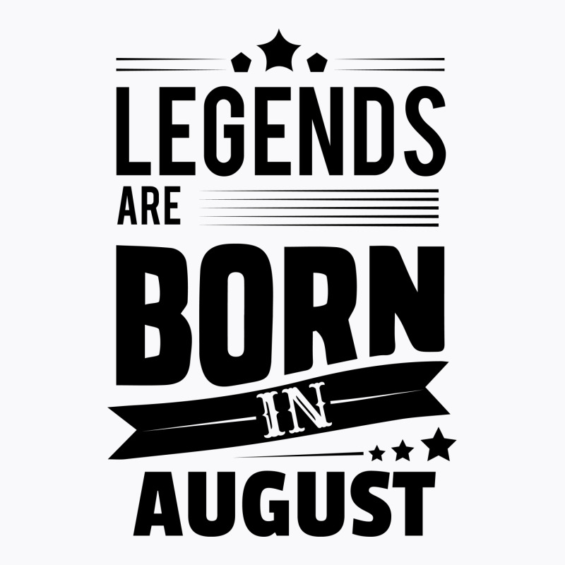 Legends Are Born In August T-shirt | Artistshot