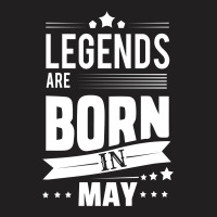 Legends Are Born In May T-shirt | Artistshot