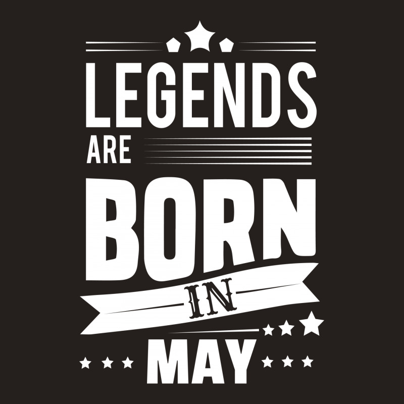 Legends Are Born In May Tank Top | Artistshot