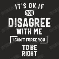 It's Okay If You Disagree With Me T-shirt I Can't Force You Ladies Fitted T-shirt | Artistshot