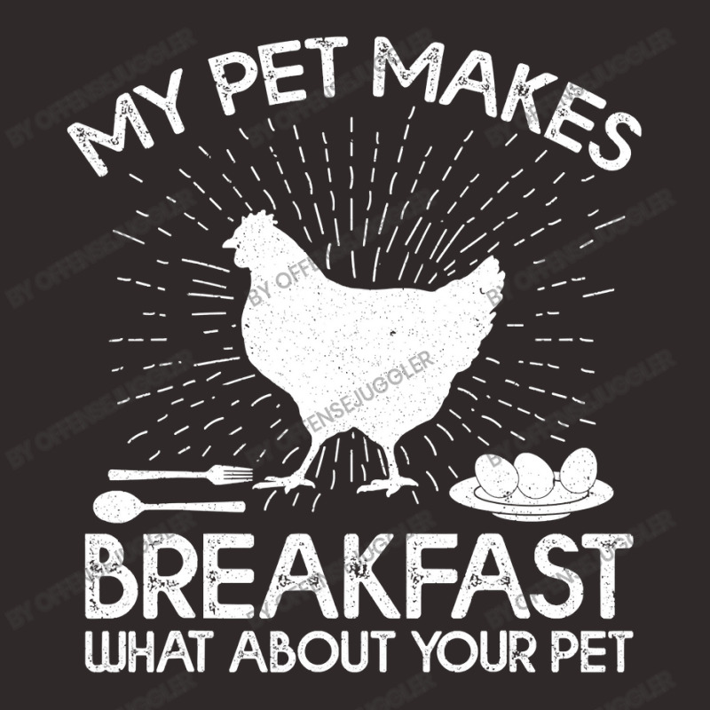 Chicken Chick Funny My Pet Makes Breakfast What About Your Pet Chicken Racerback Tank by offensejuggler | Artistshot