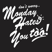 Monday Hates You Too! T-shirt | Artistshot