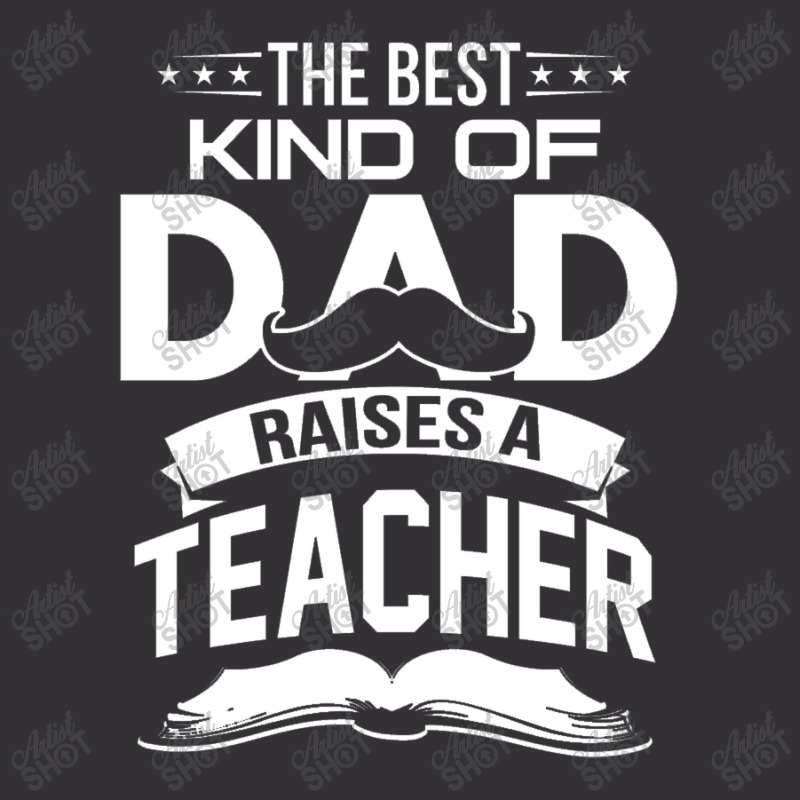 The Best Kind Of Dad Raises A Teacher Vintage Hoodie | Artistshot