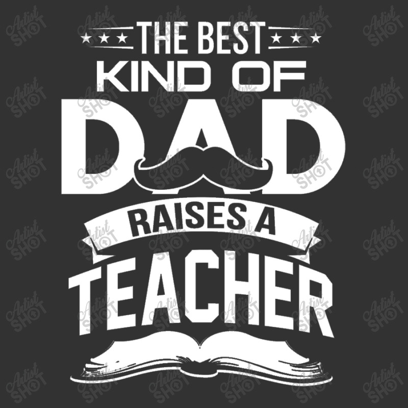 The Best Kind Of Dad Raises A Teacher Baby Bodysuit | Artistshot