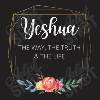 Yeshua Jesus The Way Truth Life Christian Faith Scripture T-shirt | Artistshot