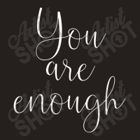 You Are Enough Quote Motivational Saying Positivity Gift Tank Top | Artistshot