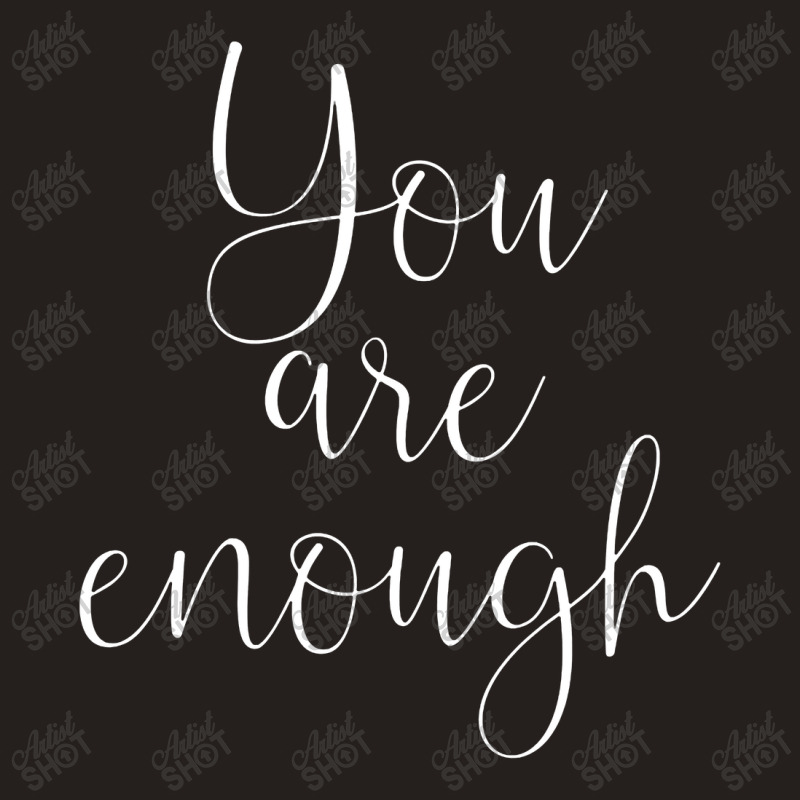 You Are Enough Quote Motivational Saying Positivity Gift Tank Top | Artistshot