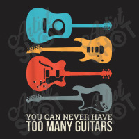 You Can Never Have Too Many Guitars T-shirt | Artistshot