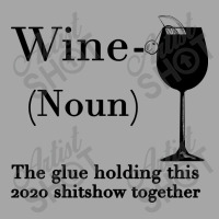 Wine The Glue Holding This 2020 Shitshow Together Toddler Sweatshirt | Artistshot