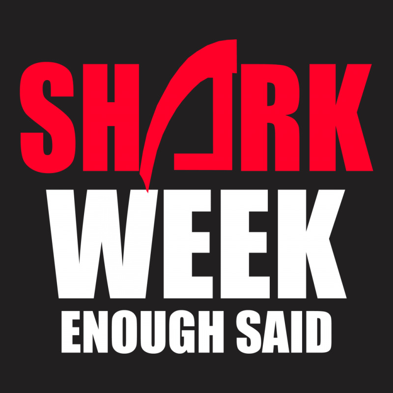Shark Week Enough Said T-shirt | Artistshot