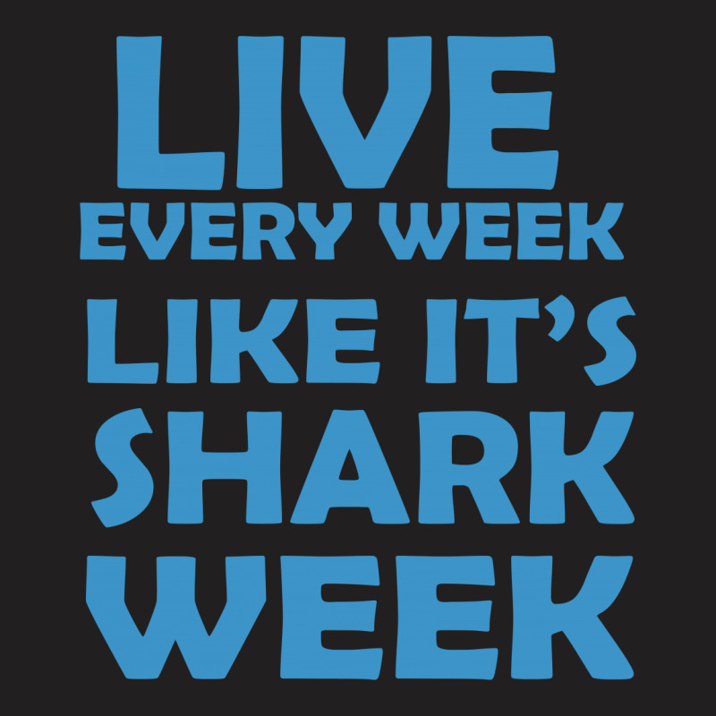 Shark Week Live Every Week T-shirt | Artistshot