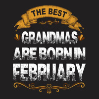 The Best Grandmas Are Born In February T-shirt | Artistshot