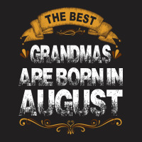 The Best Grandmas Are Born In August T-shirt | Artistshot