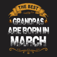 The Best Grandpas Are Born In March T-shirt | Artistshot